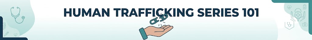 CHW Enduring Material: Human Trafficking Series 101 Banner